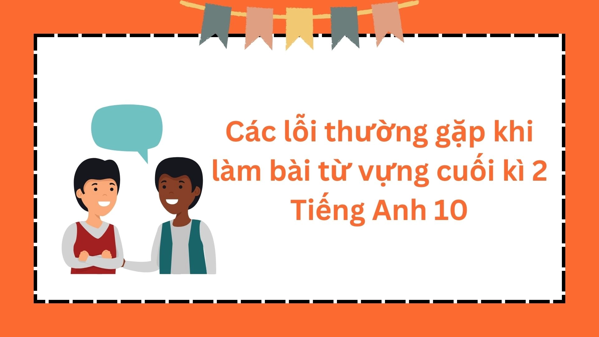 Đề cương ôn tập từ vựng cuối kì 2 Tiếng Anh 10