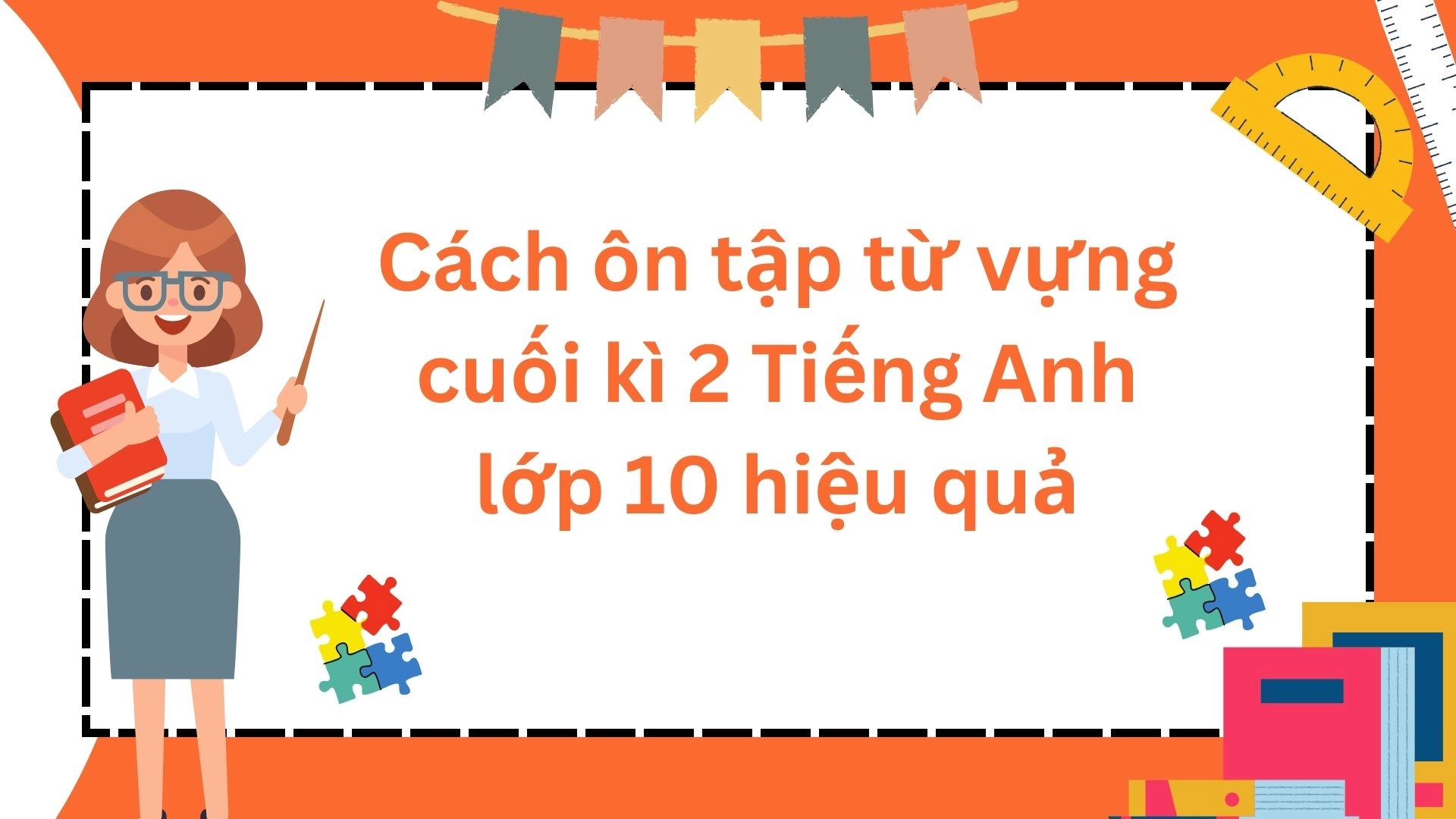 Đề cương ôn tập từ vựng cuối kì 2 Tiếng Anh 10