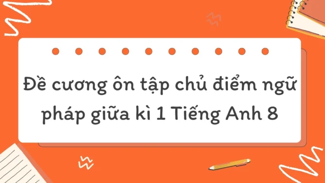 chủ điểm ngữ pháp giữa kì 1 Tiếng Anh 8
