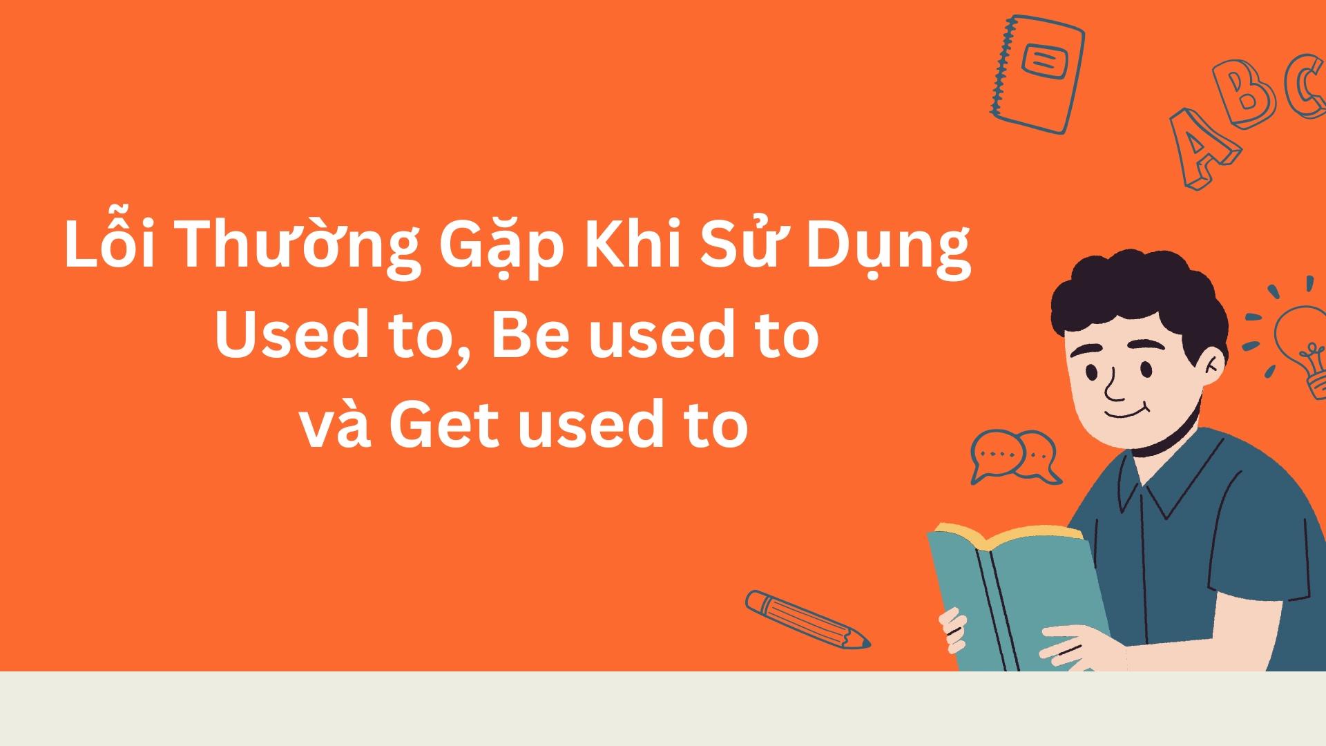 Cấu trúc Used to – Be used to – Get used to
