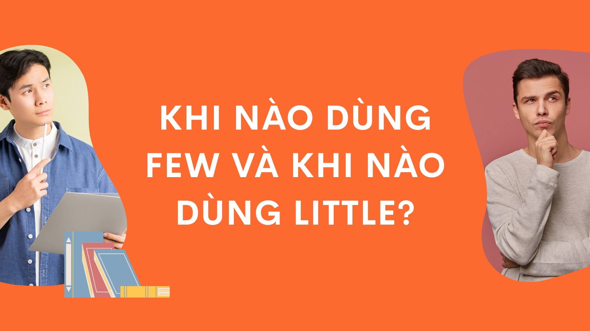Sự khác biệt giữa few và little - Phân biệt few và little chi tiết, dễ hiểu, chuẩn ngữ pháp tiếng Anh (2026) 3 4 47