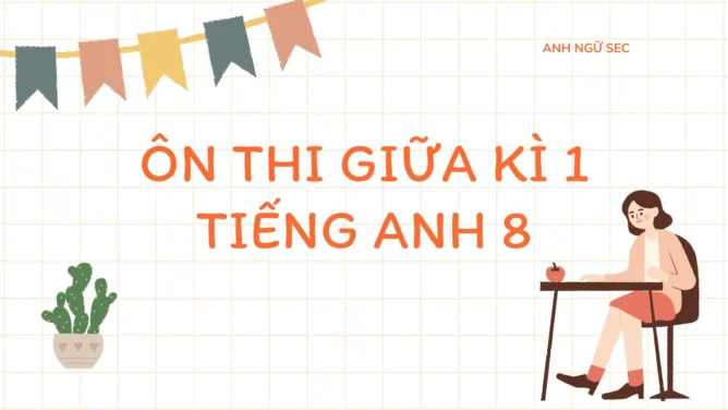 Ôn thi giữa kì 1 Tiếng Anh 8