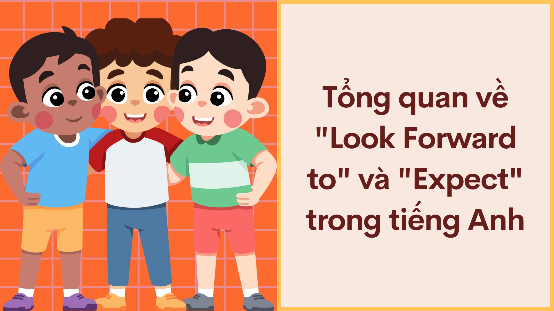 Phân biệt look forward to và expect