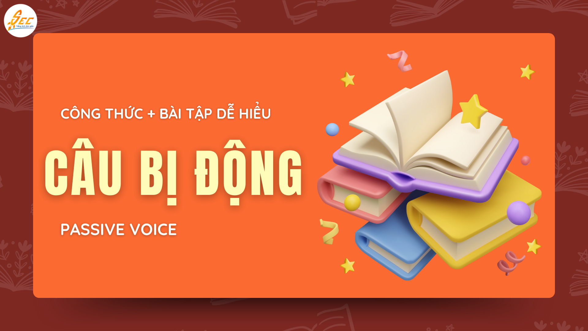 CÂU BỊ ĐỘNG TRONG TIẾNG ANH (PASSIVE VOICE)