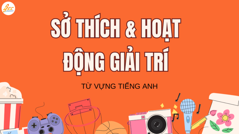 TỪ VỰNG VỀ SỞ THÍCH & HOẠT ĐỘNG GIẢI TRÍ