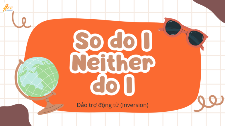 So do I Neither do I + Đảo trợ động từ (Inversion)