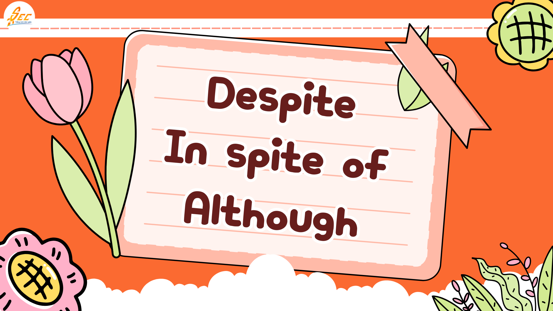 Despite / In spite of / Although