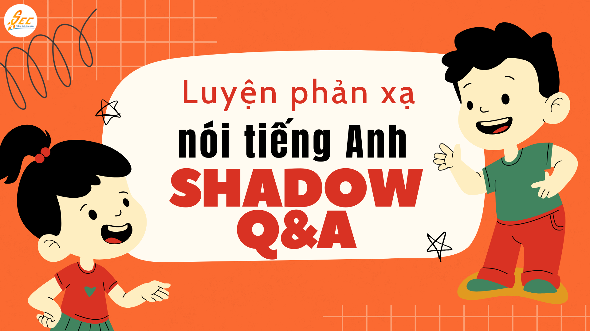 Luyện phản xạ nói tiếng Anh bằng Shadow Q&A