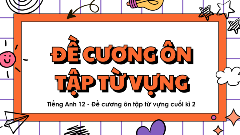 Tiếng Anh 12 - Đề cương ôn tập từ vựng cuối kì 2