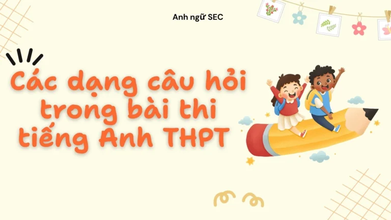 Các dạng câu hỏi trong bài thi tiếng Anh THPT