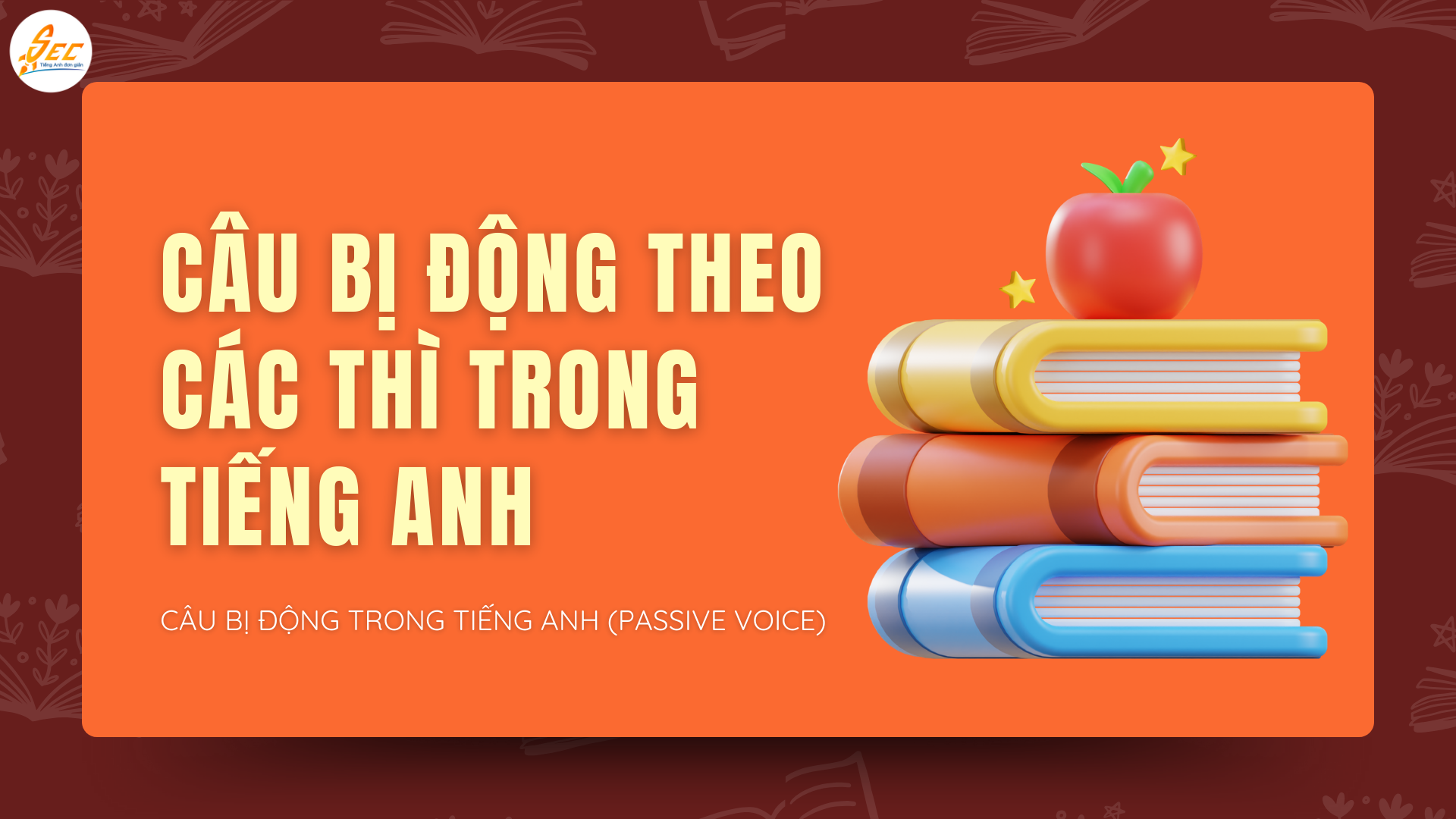 CÂU BỊ ĐỘNG TRONG TIẾNG ANH (PASSIVE VOICE)
