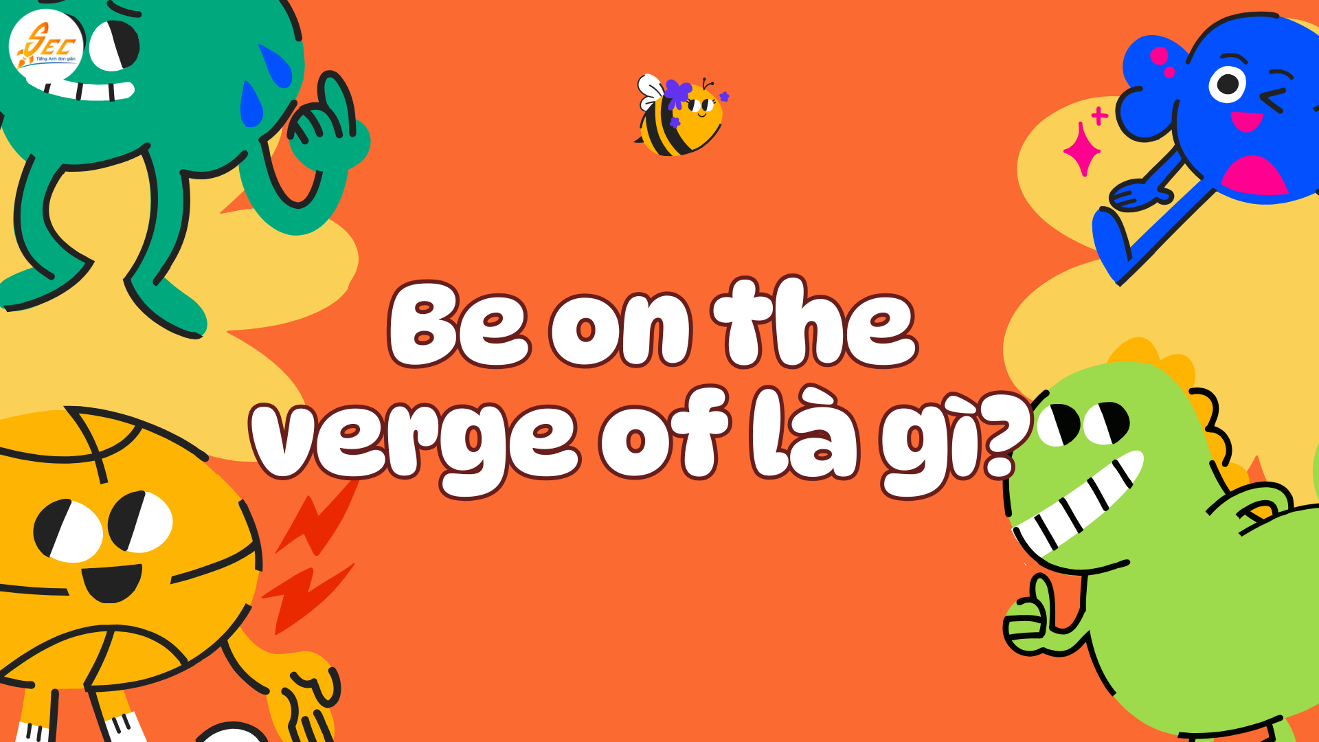 Be about to / Be on the verge of