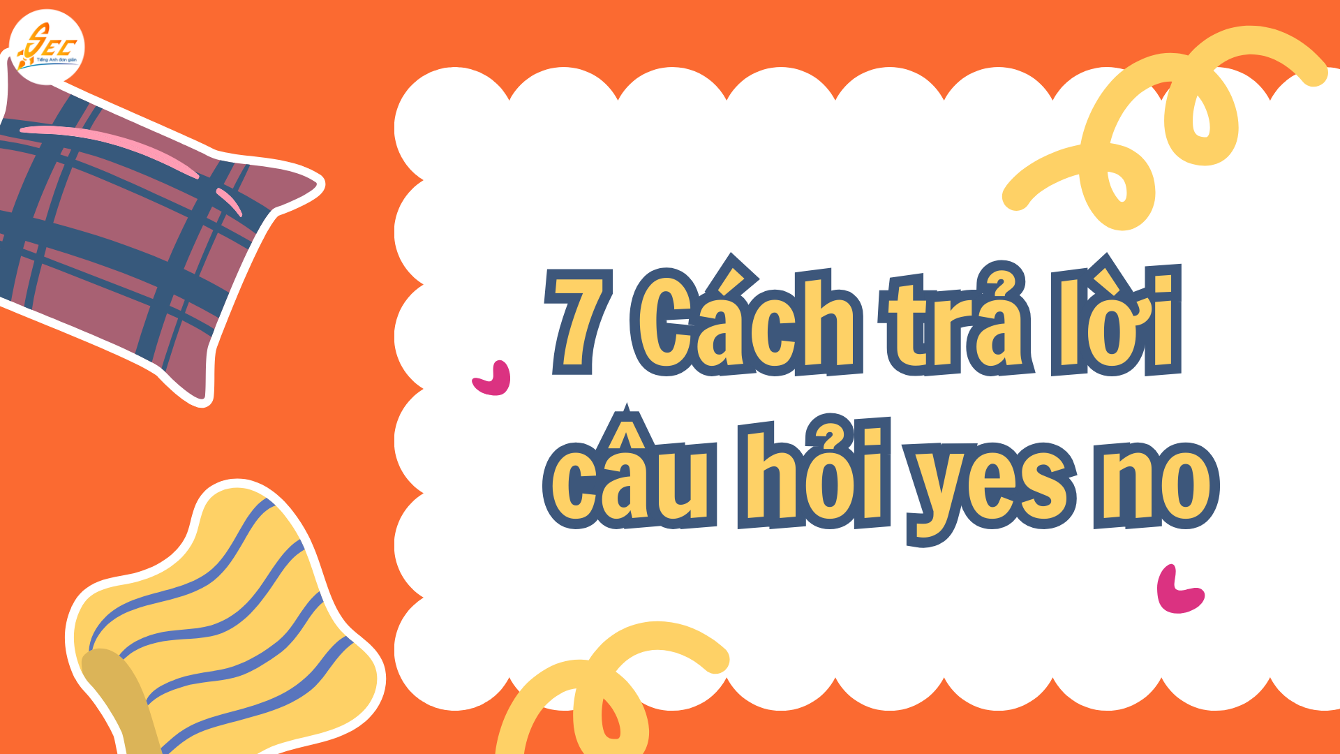 Cách trả lời câu hỏi Yes No trong tiếng Anh