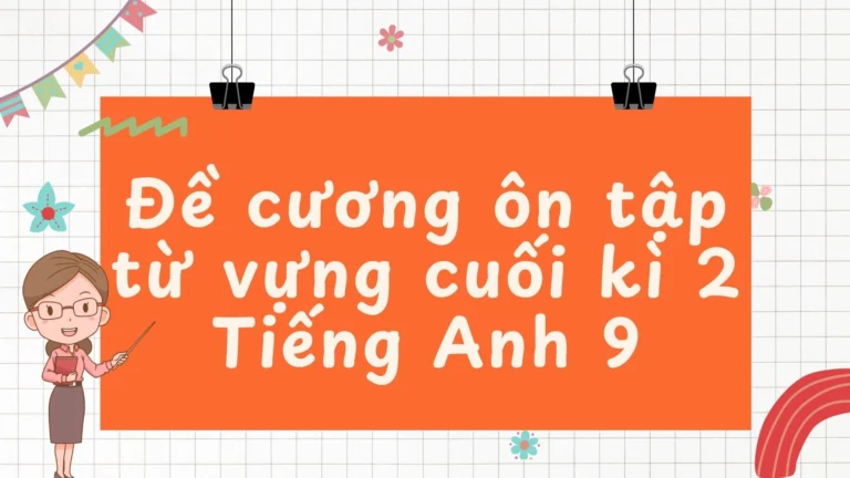 Đề cương ôn tập từ vựng cuối kì 2 Tiếng Anh 9