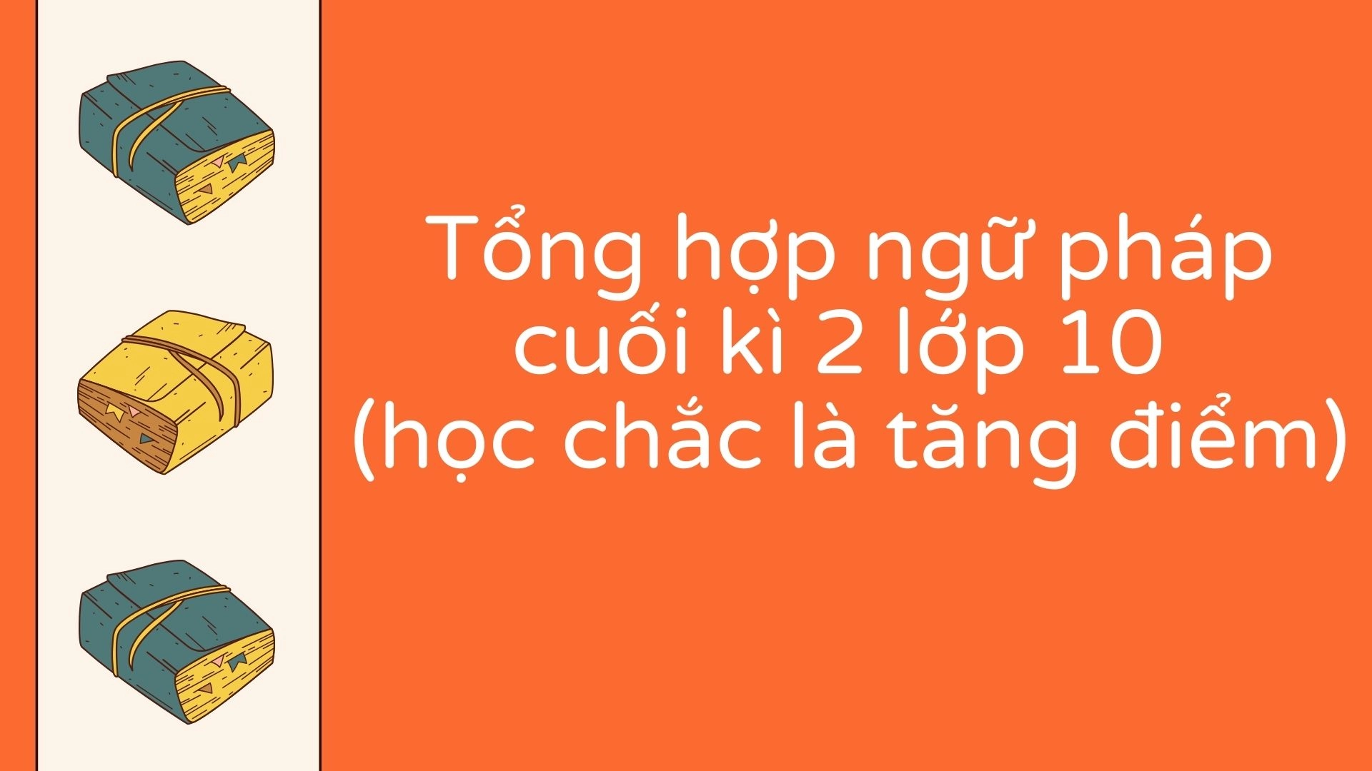Ôn tập cuối kì 2 lớp 10 theo Unit 