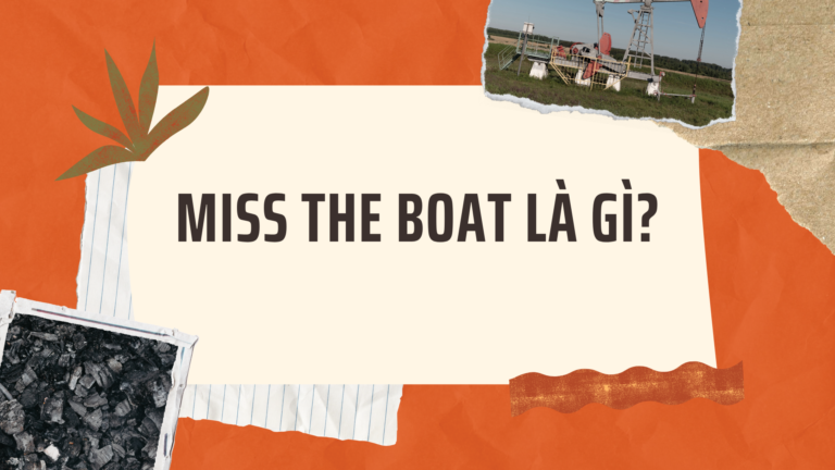 Miss the boat là gì?