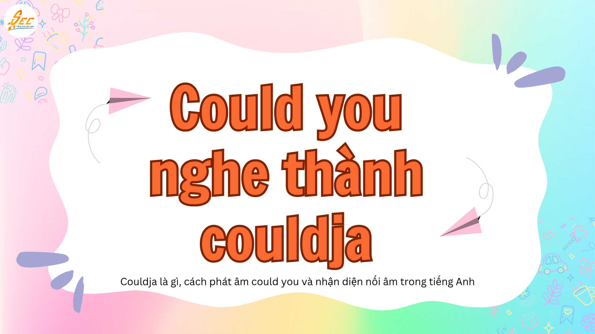 Could you nghe thành couldja: couldja là gì, cách phát âm could you và nhận diện nối âm trong tiếng Anh thực tế (2026) 1 Could you nghe thành couldja