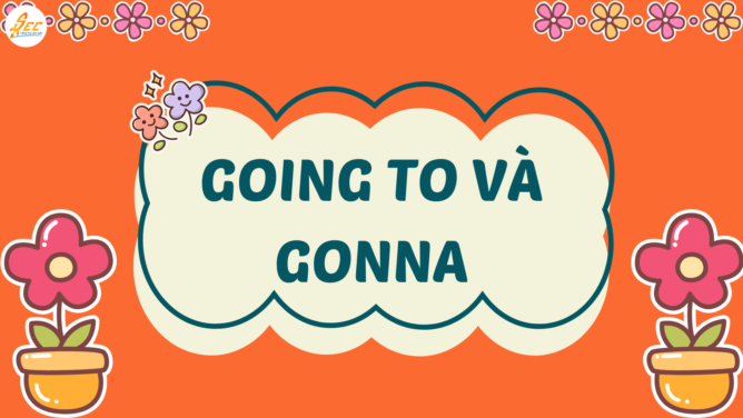 Going to và gonna