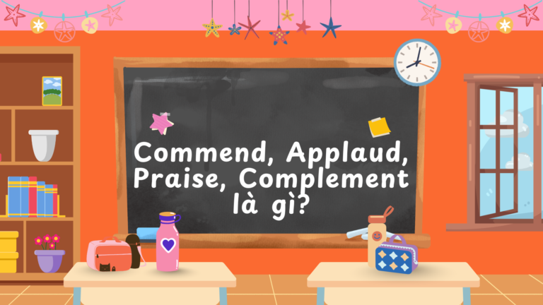 Commend, Applaud, Praise, Complement là gì?