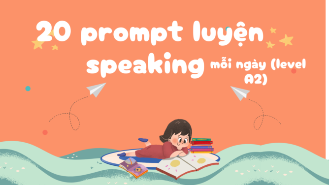 20 prompt luyện speaking mỗi ngày (level A2)