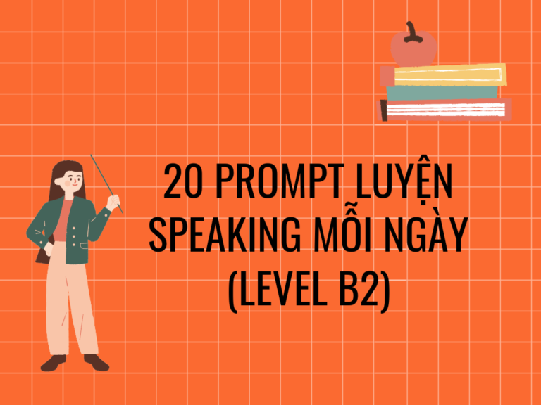 20 prompt luyện speaking mỗi ngày (level B2)