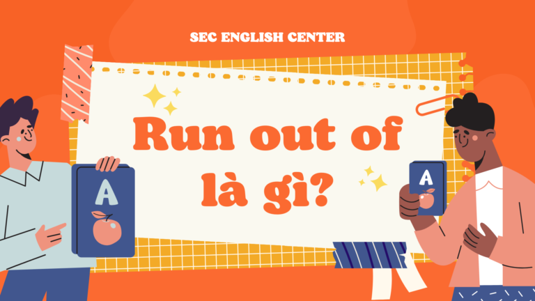 Run out of là gì?