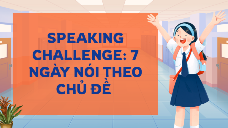 Speaking challenge: 7 ngày nói theo chủ đề