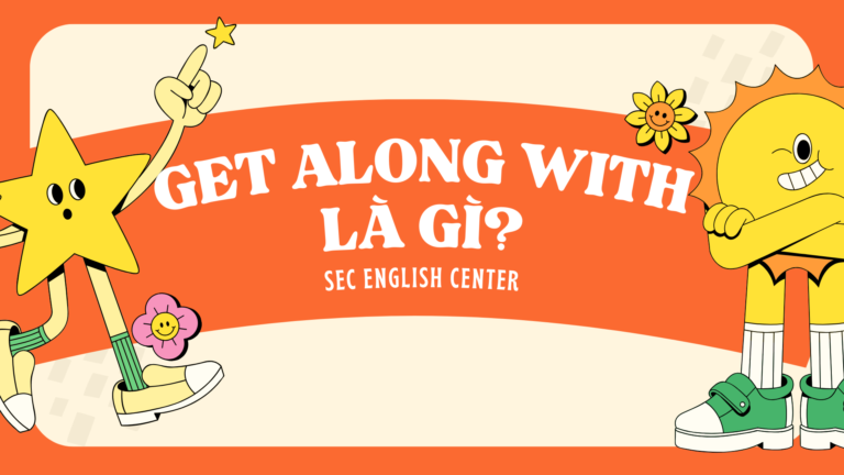 Get along with là gì?