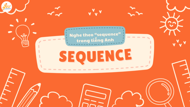 Nghe theo “sequence” trong tiếng Anh