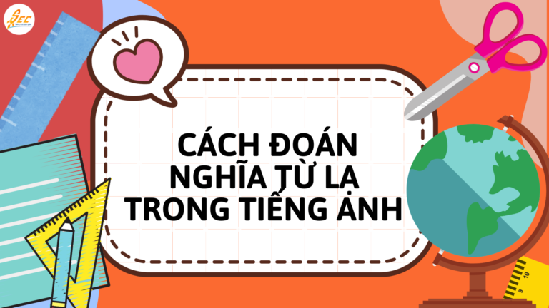 Nghe mà gặp từ lạ trong tiếng Anh: Cách đoán nghĩa từ lạ