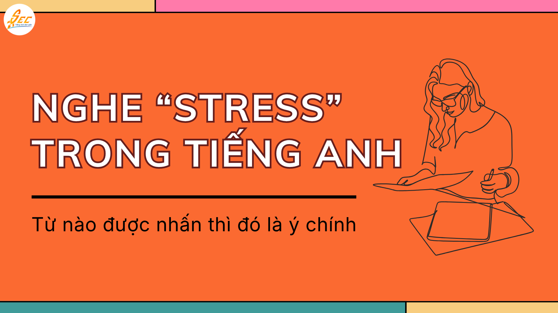 Nghe “Stress” trong Tiếng Anh: Từ nào được nhấn thì đó là ý chính – Cách sử dụng và nhấn âm hiệu quả (2026) 1 Nghe “Stress” trong Tiếng Anh