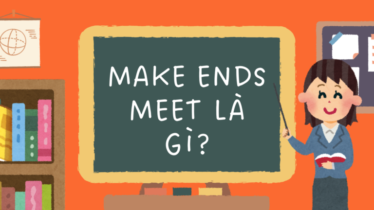 Make ends meet là gì?