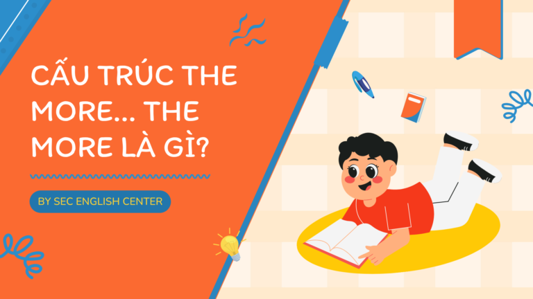 Cấu trúc The more... The more là gì?