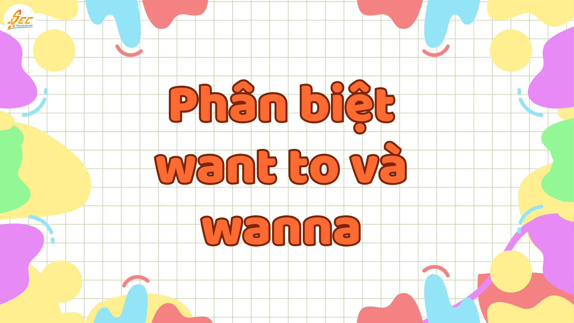 Want to và wanna