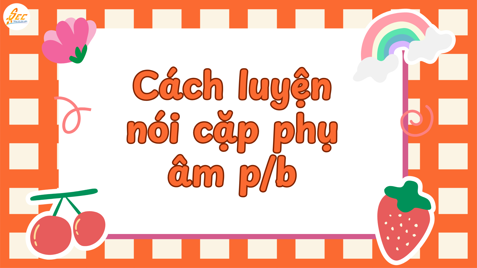 Cách luyện nói rõ phụ âm đầu, luyện phát âm phụ âm đầu bài bản, dễ áp dụng tại nhà (2026) 2 Cách luyện nói rõ phụ âm đầu