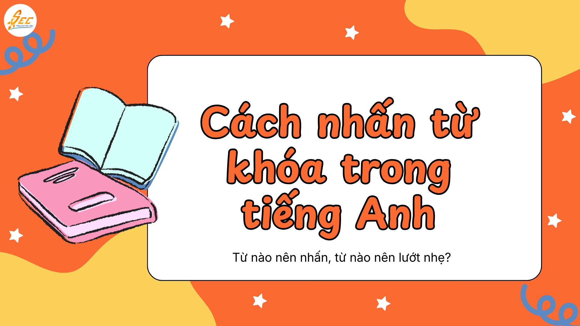 Cách nhấn từ khóa trong tiếng Anh - nhấn trọng âm trong câu tiếng Anh để nói tự nhiên (2026) 2 Cách nhấn từ khóa trong tiếng Anh
