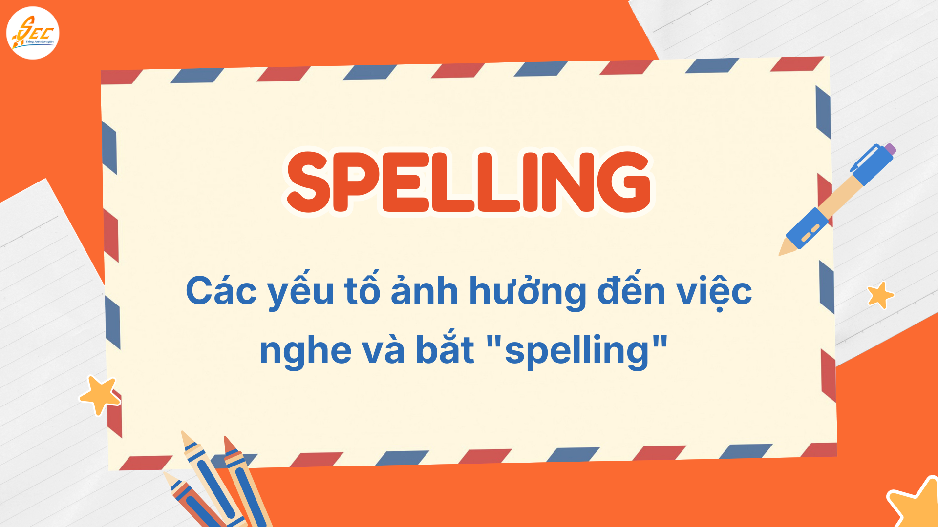 Spelling trong tiếng Anh: Hướng Dẫn Đánh Vần Chuẩn và Nghe Bắt "Spelling" trong Giao Tiếp Tiếng Anh (2026) 2 Spelling trong tiếng Anh