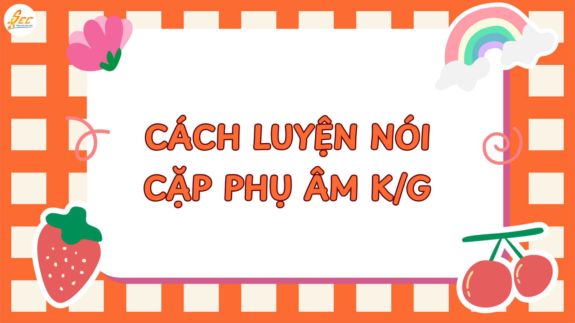 Cách luyện nói rõ phụ âm đầu, luyện phát âm phụ âm đầu bài bản, dễ áp dụng tại nhà (2026) 3 Cách luyện nói rõ phụ âm đầu