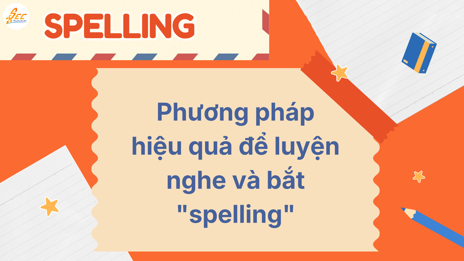 Spelling trong tiếng Anh: Hướng Dẫn Đánh Vần Chuẩn và Nghe Bắt "Spelling" trong Giao Tiếp Tiếng Anh (2026) 3 Spelling trong tiếng Anh