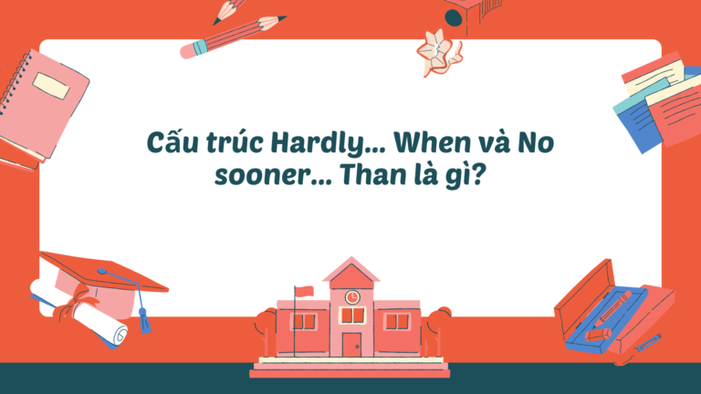 Cấu trúc Hardly... When và No sooner... Than là gì?
